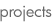 Projects
